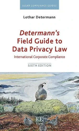 Determann’s Field Guide to Data Privacy Law: International Corporate Compliance: Sixth Edition (Elgar Compliance Guides)