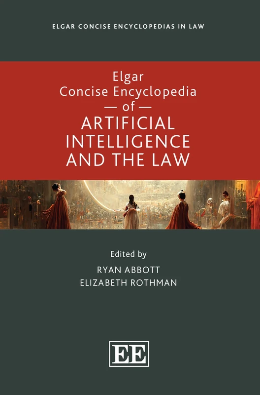Elgar Concise Encyclopedia of Artificial Intelligence and the Law (Elgar Concise Encyclopedias in Law)