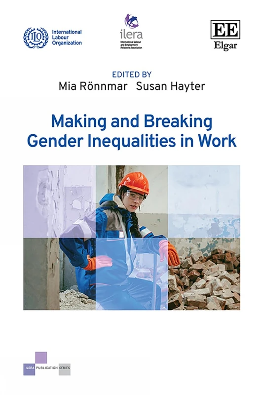 Making and Breaking Gender Inequalities in Work (ILERA Publication series)
