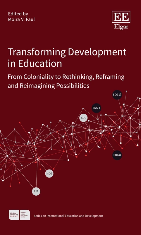 Transforming Development in Education: From Coloniality to Rethinking, Reframing and Reimagining Possibilities (NORRAG Series on International Education and Development)