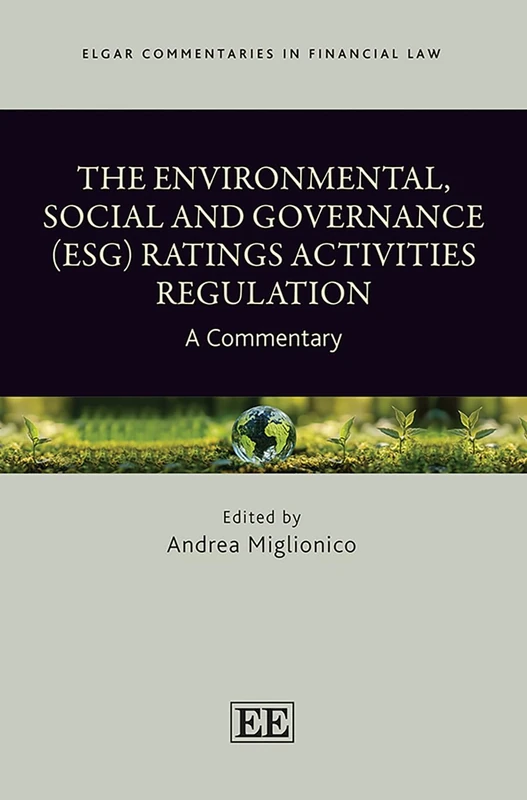 The Environmental, Social and Governance (ESG) Ratings Activities Regulation: A Commentary (Elgar Commentaries in Financial Law series)