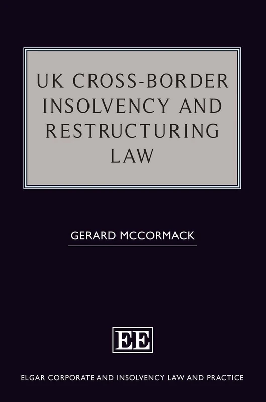 UK Cross-Border Insolvency and Restructuring Law (Elgar Corporate and Insolvency Law and Practice series)