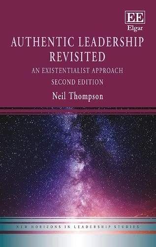 Authentic Leadership Revisited: An Existentialist Approach: Second Edition (New Horizons in Leadership Studies series)