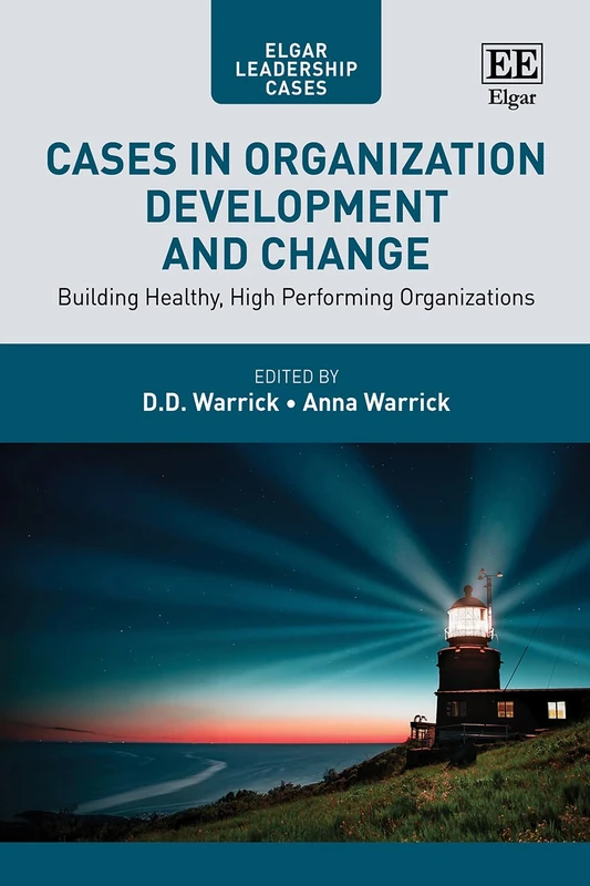 Cases in Organization Development and Change: Building Healthy, High Performing Organizations (Elgar Leadership Cases series)