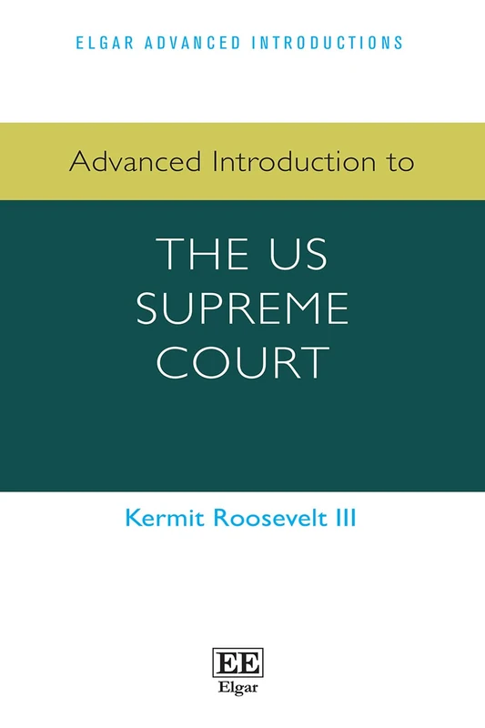 Advanced Introduction to the US Supreme Court (Elgar Advanced Introductions series)