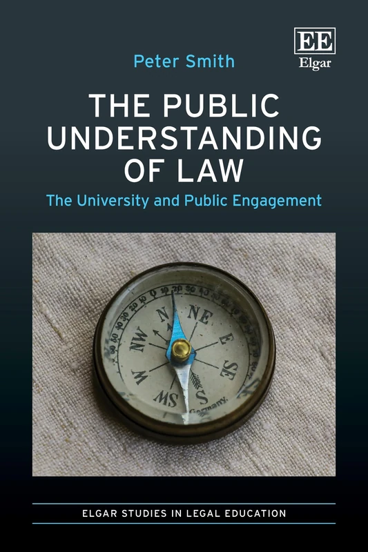 The Public Understanding of Law: The University and Public Engagement (Elgar Studies in Legal Education)