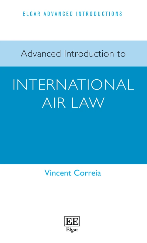 Advanced Introduction to International Air Law (Elgar Advanced Introductions series)