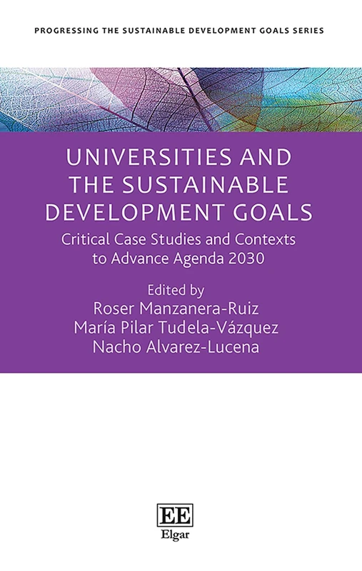 Universities and the Sustainable Development Goals: Critical Case Studies and Contexts to Advance Agenda 2030 (Progressing the Sustainable Development Goals series)