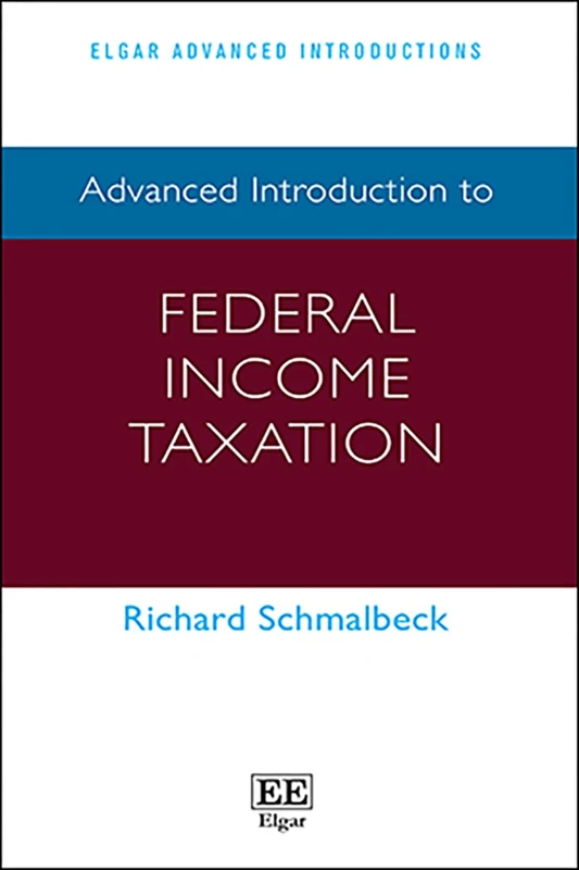 Advanced Introduction to Federal Income Taxation (Elgar Advanced Introductions series)