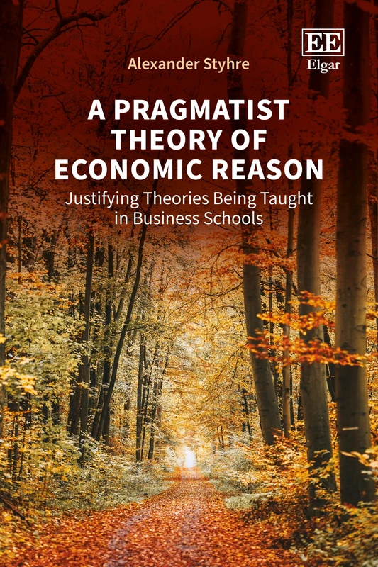 A Pragmatist Theory of Economic Reason: Justifying Theories Being Taught in Business Schools
