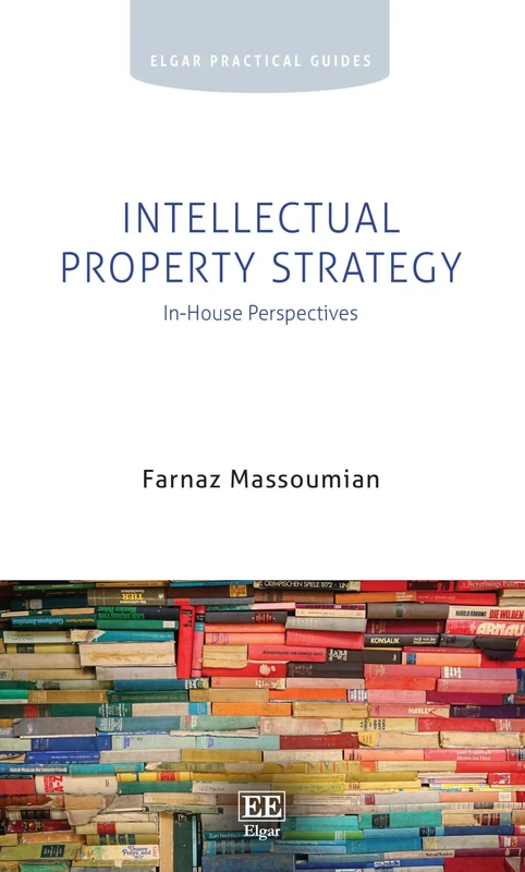 Intellectual Property Strategy: In-House Perspectives (Elgar Practical Guides)