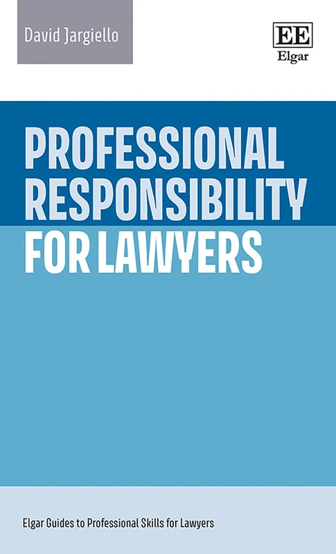 Professional Responsibility for Lawyers (Elgar Guides to Professional Skills for Lawyers)