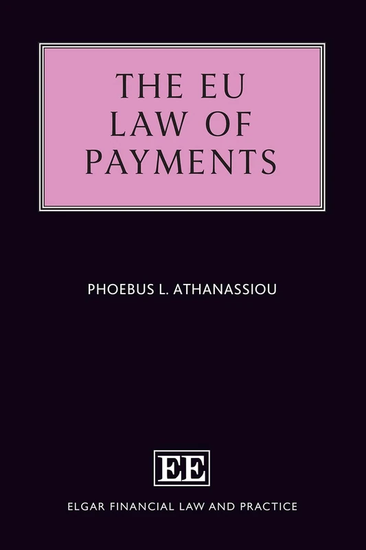 The EU Law of Payments (Elgar Financial Law and Practice series)
