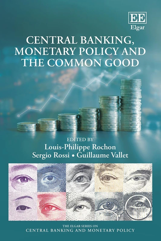 Central Banking, Monetary Policy and the Common Good (The Elgar Series on Central Banking and Monetary Policy)