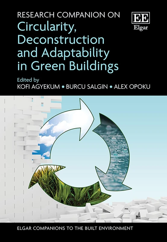 Research Companion on Circularity, Deconstruction and Adaptability in Green Buildings (Elgar Companions to the Built Environment series)