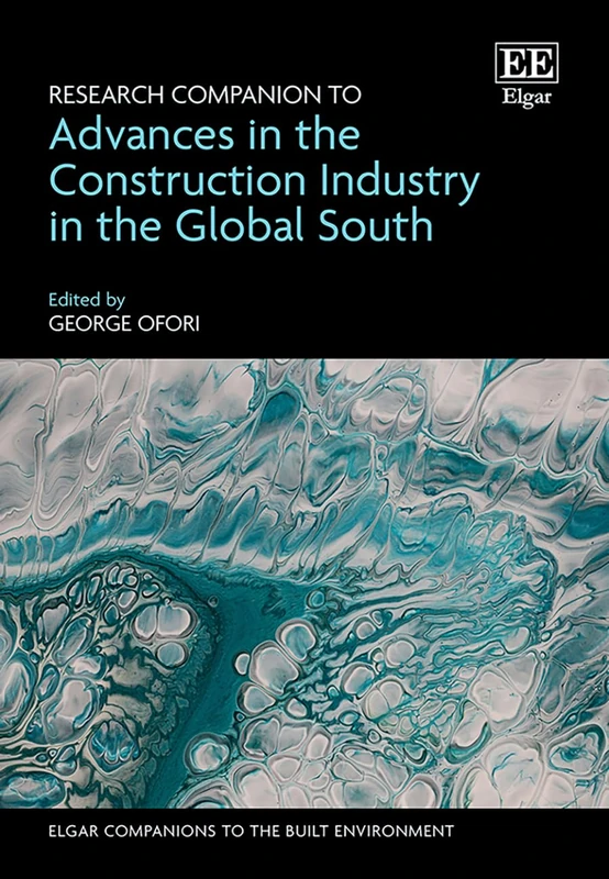 Research Companion to Advances in the Construction Industry in the Global South (Elgar Companions to the Built Environment series)