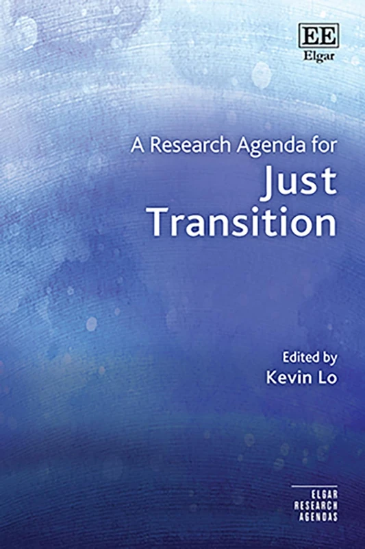 A Research Agenda for Just Transition: Interdisciplinary Perspectives (Elgar Research Agendas)