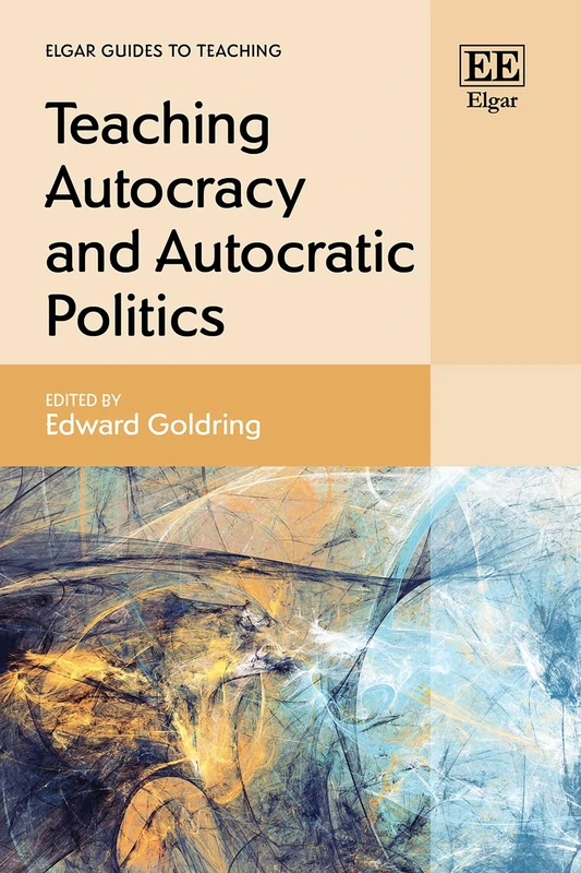 Teaching Autocracy and Autocratic Politics (Elgar Guides to Teaching)