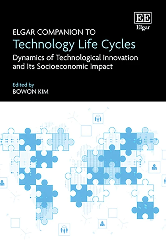Elgar Companion to Technology Life Cycles: Dynamics of Technological Innovation and Its Socioeconomic Impact