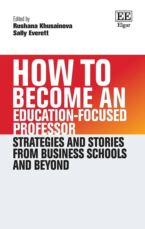 How to Become an Education-Focused Professor: Strategies and Stories from Business Schools and Beyond (How To Guides)