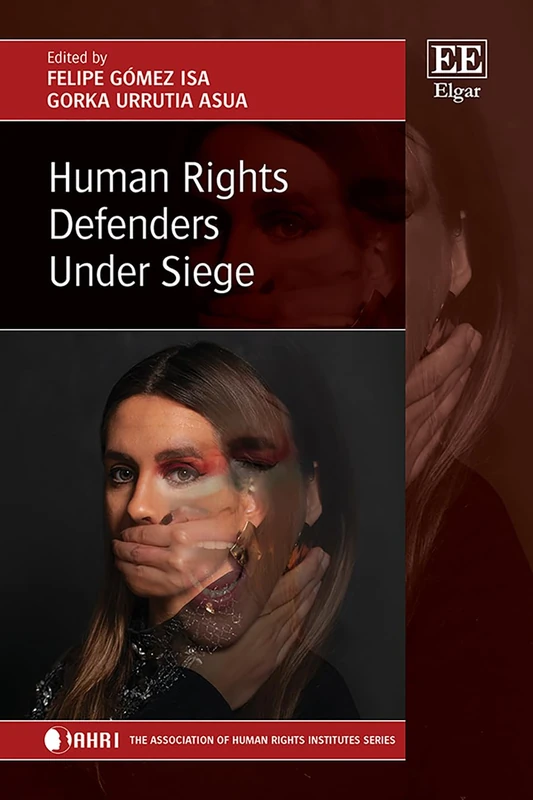 Human Rights Defenders Under Siege (The Association of Human Rights Institutes series)