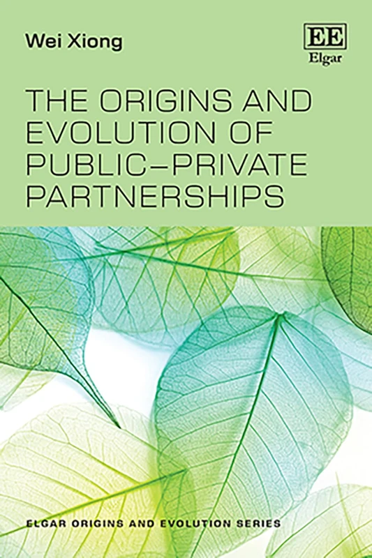 The Origins and Evolution of Public–Private Partnerships (Elgar Origins and Evolution series)