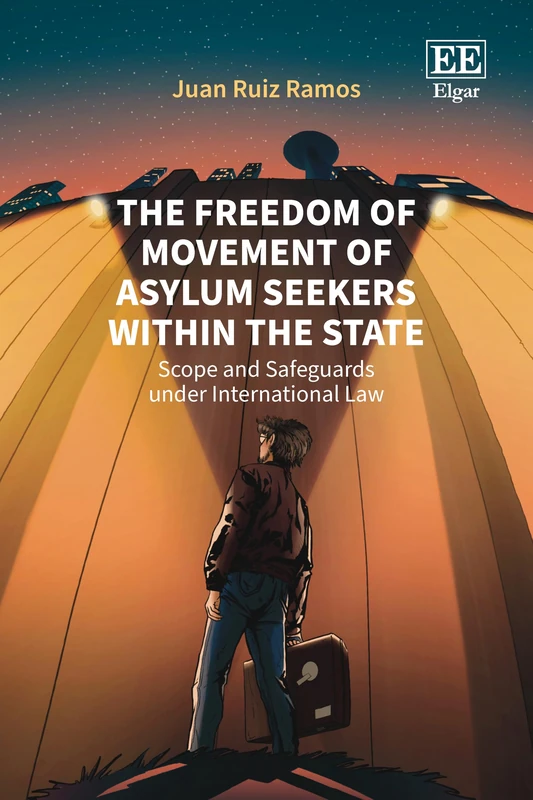 The Freedom of Movement of Asylum Seekers within the State: Scope and Safeguards under International Law