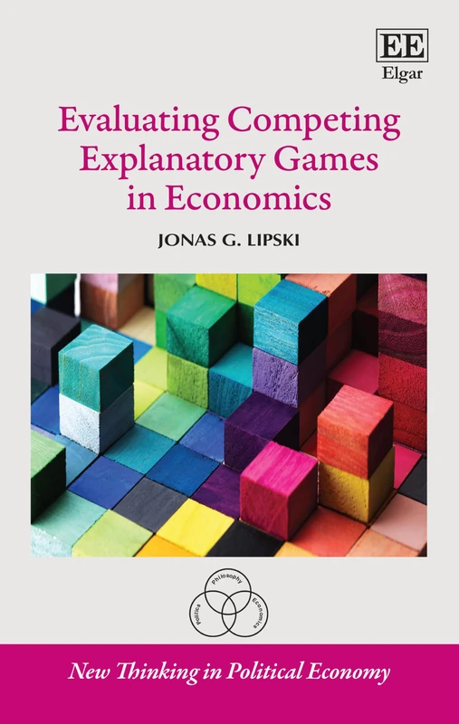 Evaluating Competing Explanatory Games in Economics (New Thinking in Political Economy series)