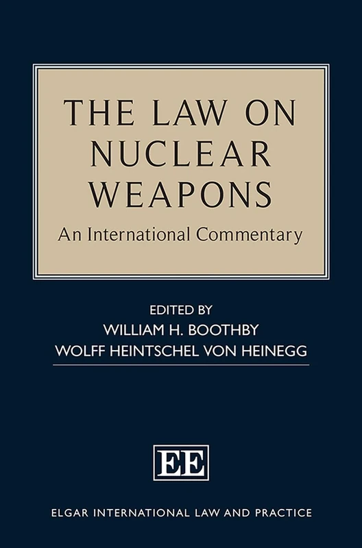 The Law on Nuclear Weapons: An International Commentary (Elgar International Law and Practice series)