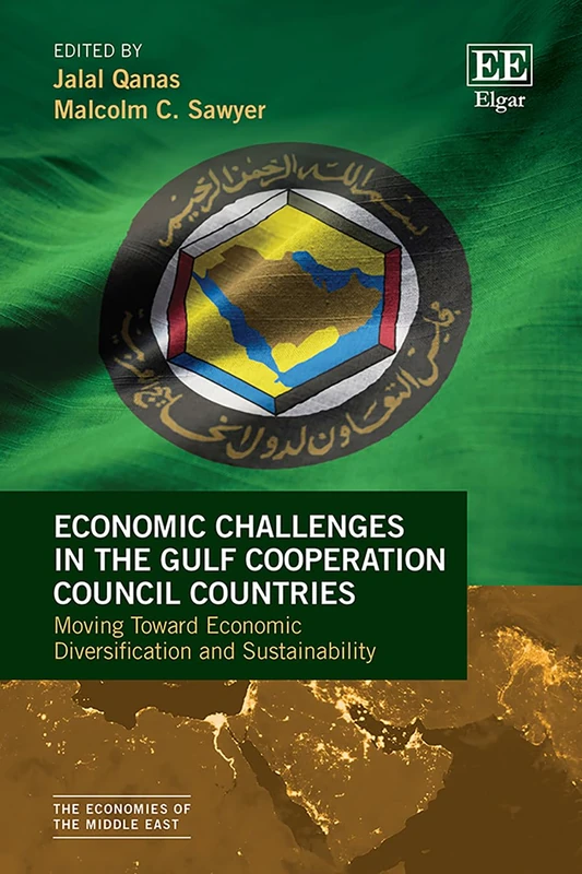 Economic Challenges in the Gulf Cooperation Council Countries: Moving Toward Economic Diversification and Sustainability (The Economies of the Middle East series)