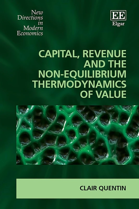 Capital, Revenue and the Non-equilibrium Thermodynamics of Value (New Directions in Modern Economics series)