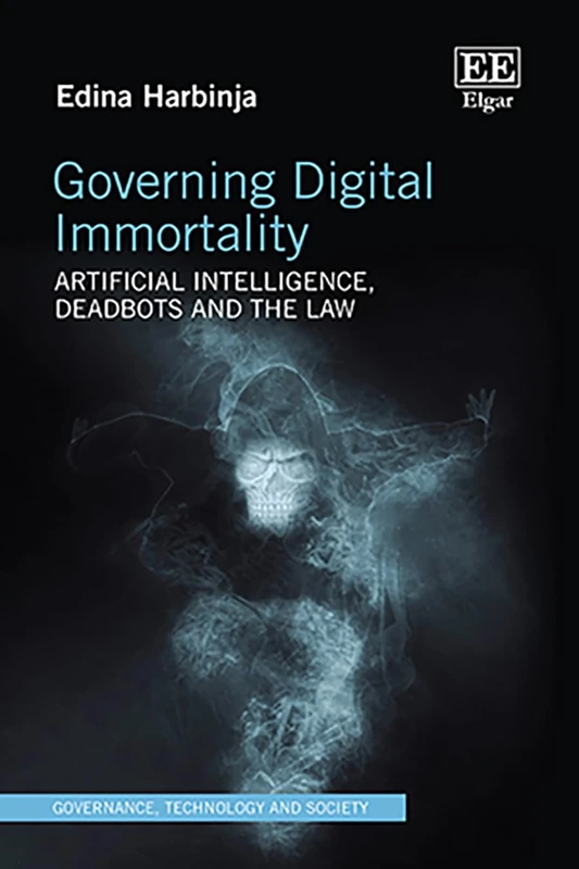 Governing Digital Immortality: Artificial Intelligence, Deadbots and the Law (Governance, Technology and Society series)
