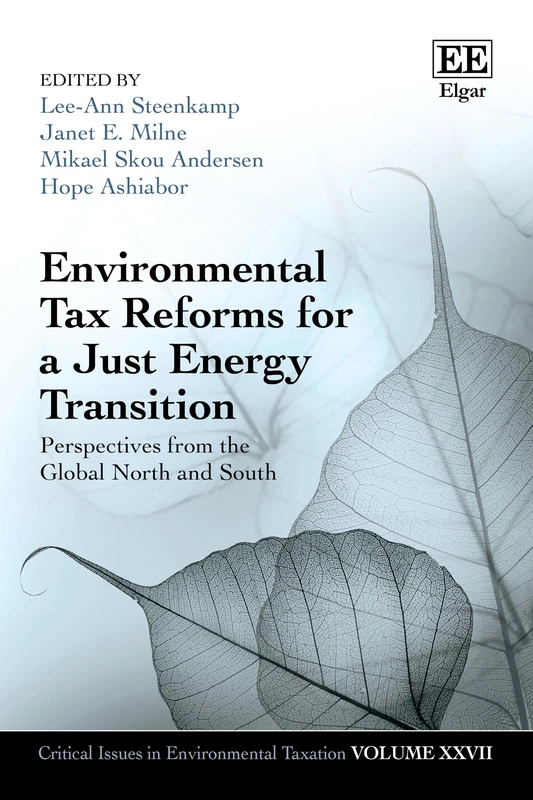 Environmental Tax Reforms for a Just Energy Transition: Perspectives from the Global North and South (Critical Issues in Environmental Taxation series)