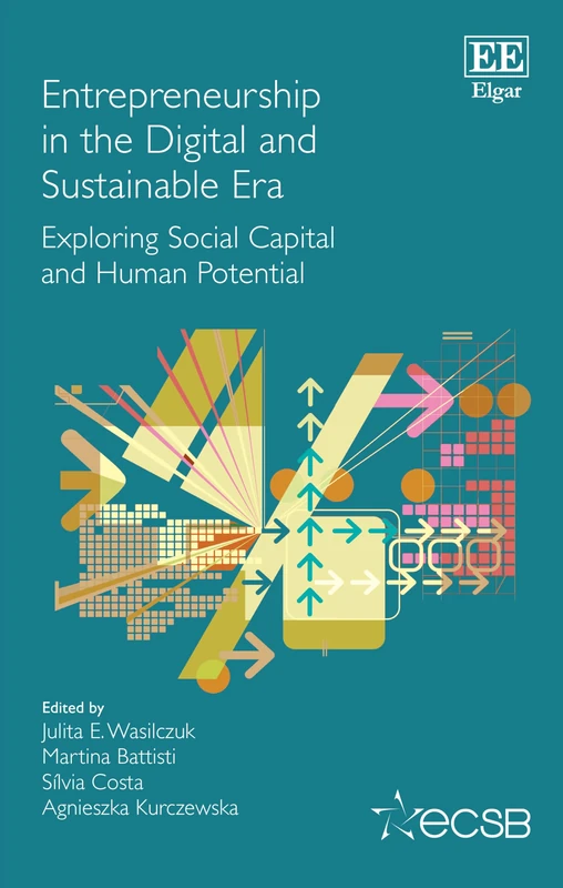 Entrepreneurship in the Digital and Sustainable Era: Exploring Social Capital and Human Potential (Frontiers in European Entrepreneurship series)