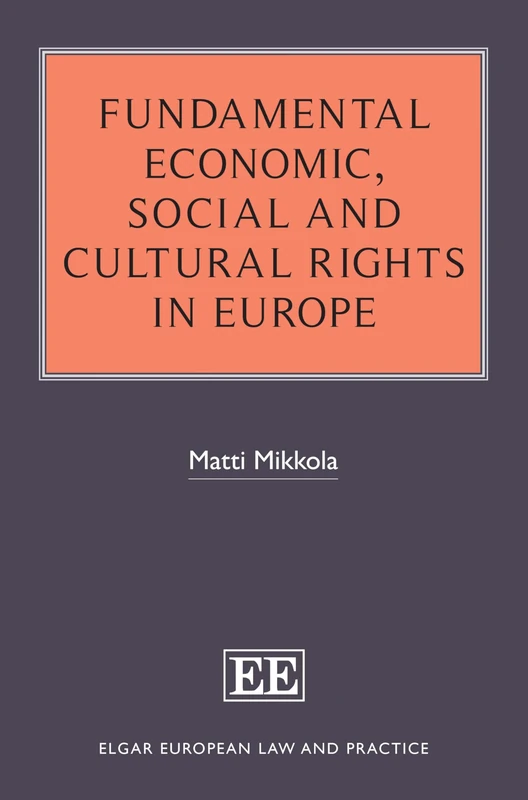 Fundamental Economic, Social and Cultural Rights in Europe (Elgar European Law and Practice series)