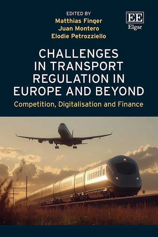 Challenges in Transport Regulation in Europe and Beyond: Competition, Digitalisation and Finance