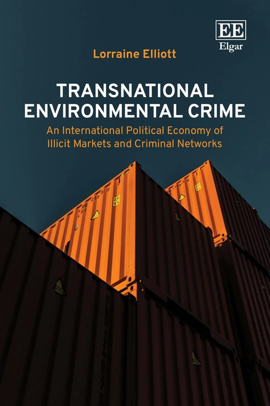 Transnational Environmental Crime: An International Political Economy of Illicit Markets and Criminal Networks