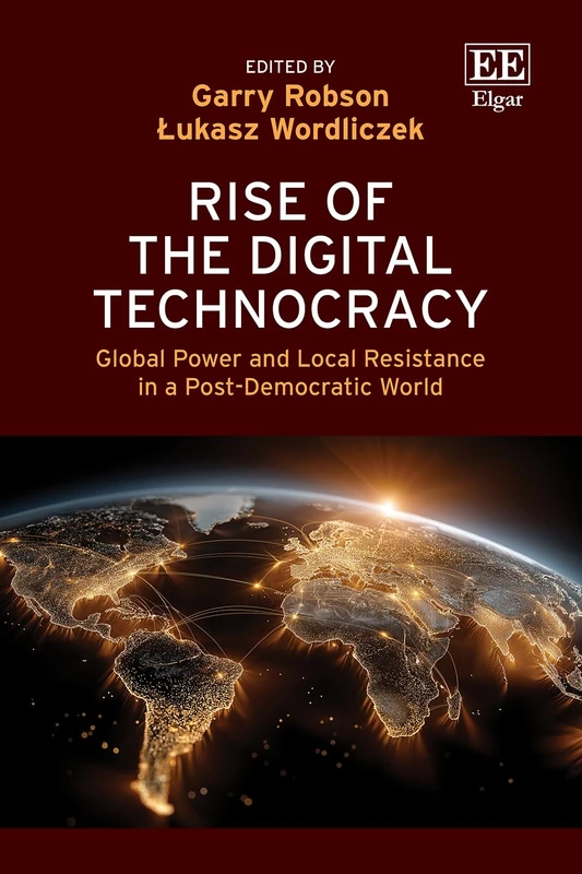Rise of the Digital Technocracy: Global Power and Local Resistance in a Post-Democratic World
