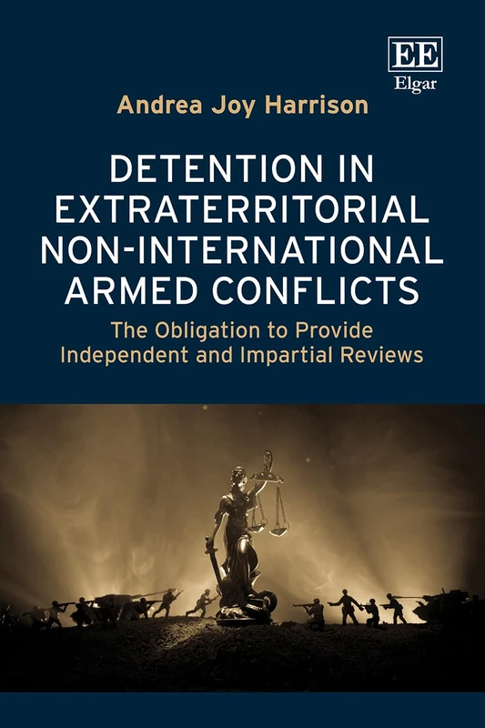 Detention in Extraterritorial Non-International Armed Conflicts: The Obligation to Provide Independent and Impartial Reviews