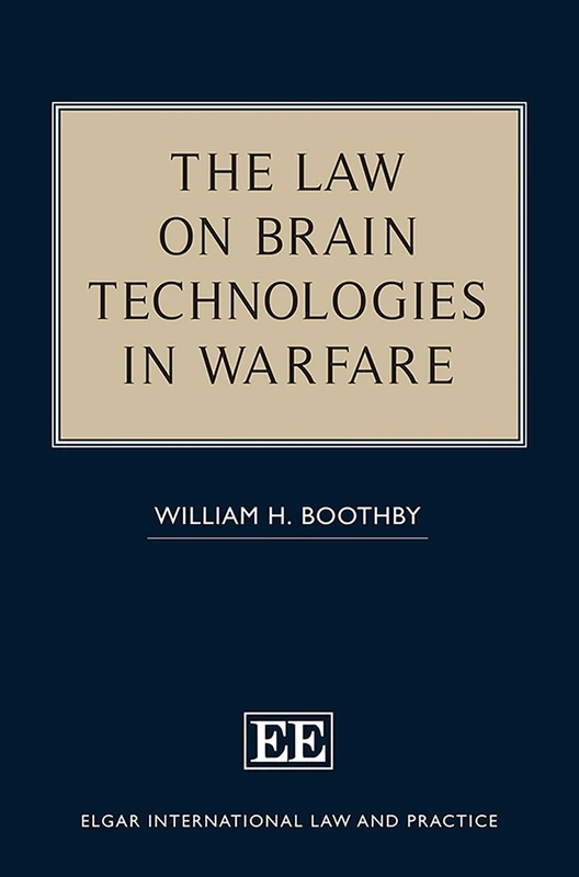 The Law on Brain Technologies in Warfare (Elgar International Law and Practice series)