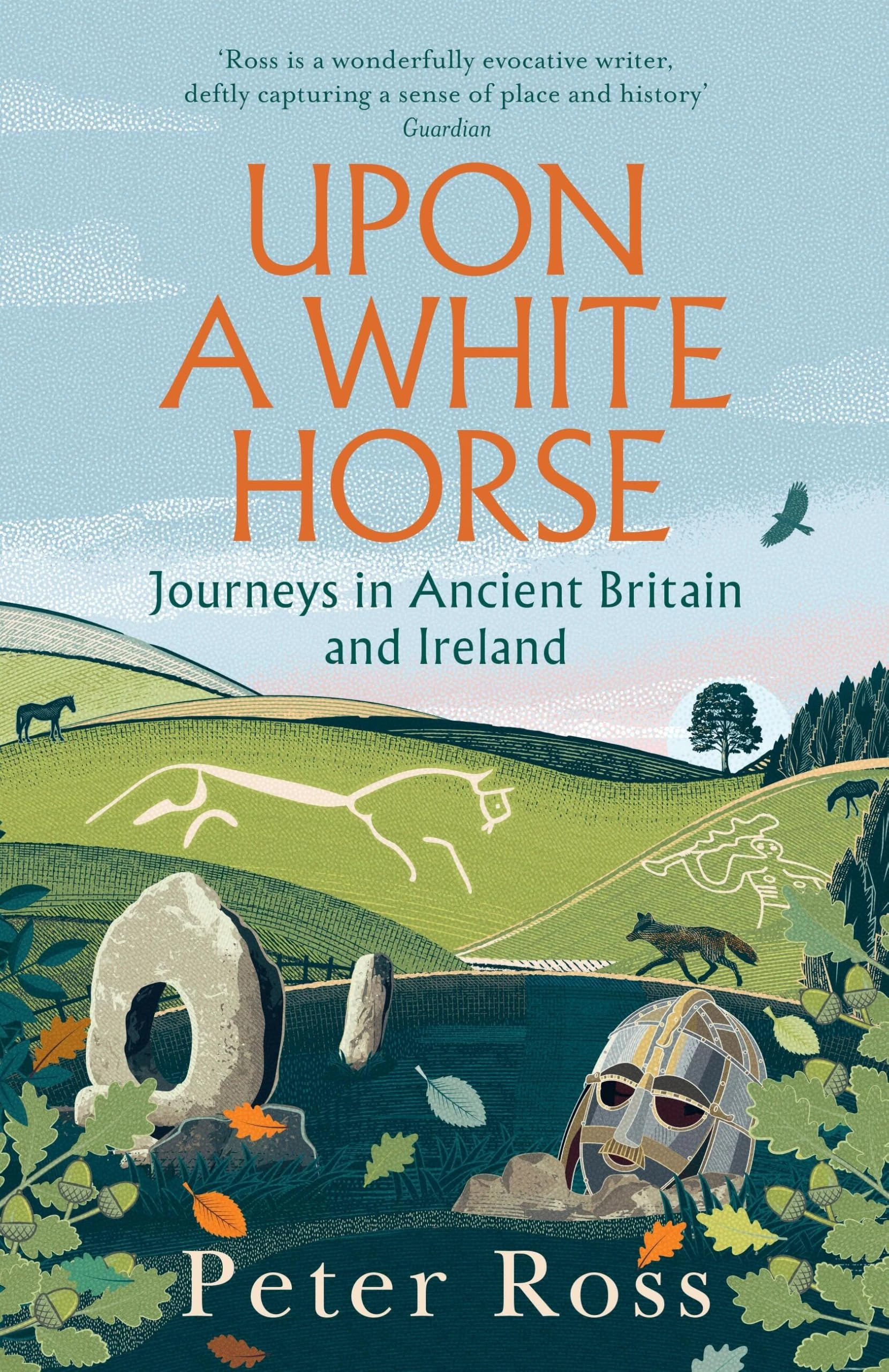 Upon a White Horse: the brand-new book from the bestselling author of Steeple Chasing on ancient Britain and Ireland