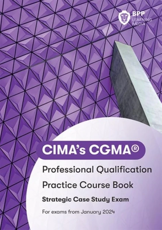 CIMA Strategic E3, F3 & P3 Integrated Case Study: Practice Workbook