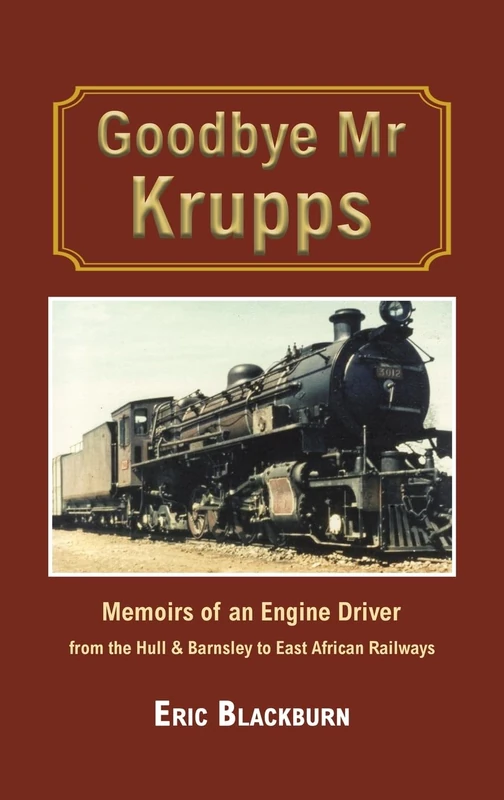 Goodbye Mr Krupps: Memoirs of an Engine Driver - from the Hull & Barnsley to East African Railways - Image 1
