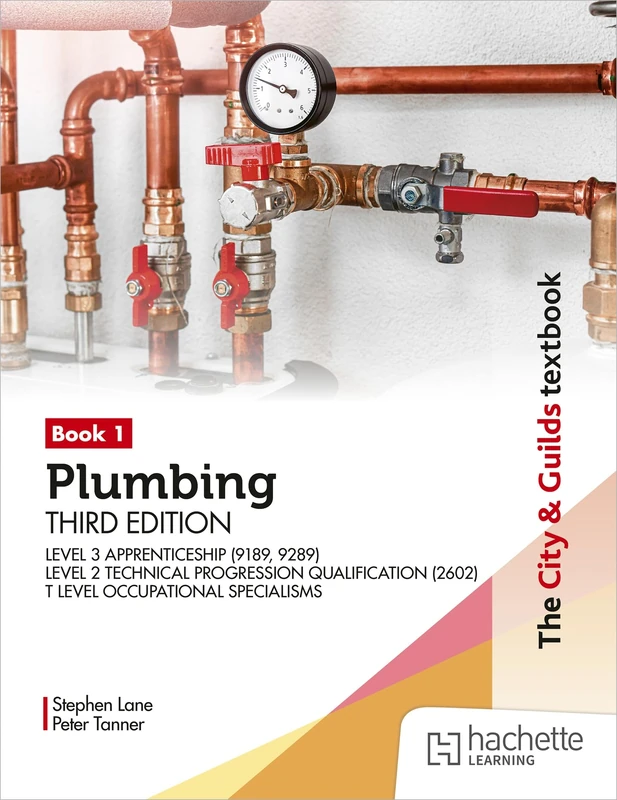 The City & Guilds Textbook: Plumbing Book 1, Third Edition: For the Level 3 Apprenticeship (9189, 9289), Level 2 Technical Progression Qualification (2602) & T Level Occupational Specialisms