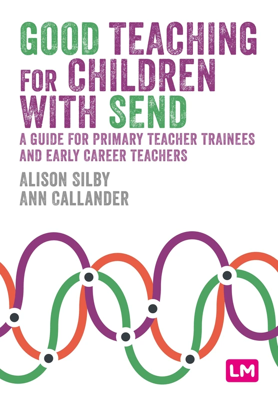 Good Teaching for Children with SEND: A guide for primary teacher trainees and early career teachers (Primary Teaching Now)