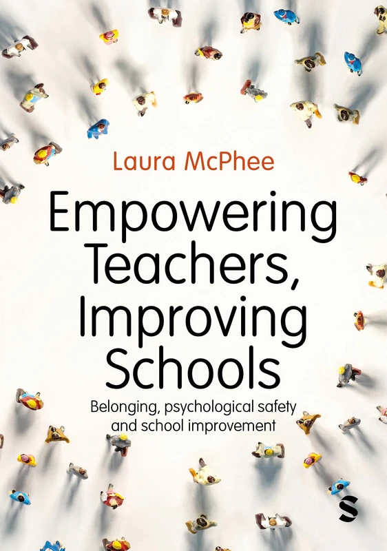 Empowering Teachers, Improving Schools: Belonging, psychological safety and school improvement