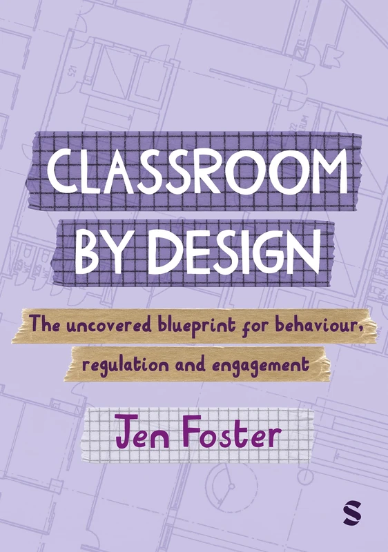 Classroom By Design: The uncovered blueprint for behaviour, regulation and engagement