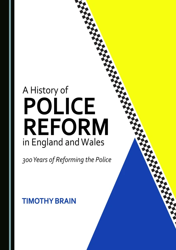 A History of Police Reform in England and Wales: 300 Years of Reforming the Police