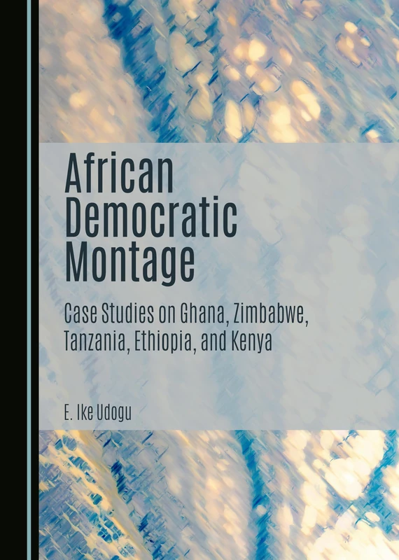 African Democratic Montage: Case Studies on Ghana, Zimbabwe, Tanzania, Ethiopia, and Kenya