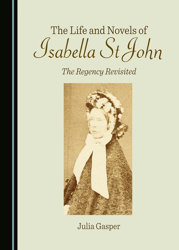 The Life and Novels of Isabella St John: The Regency Revisited